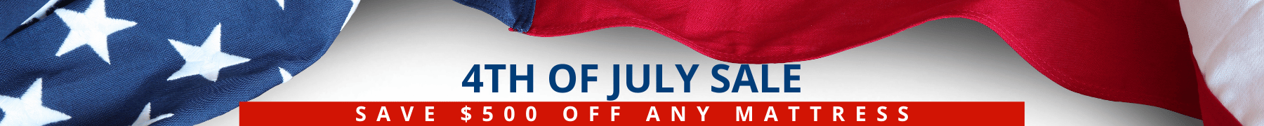 4th of July Sale - Save $500 Off Any Mattress